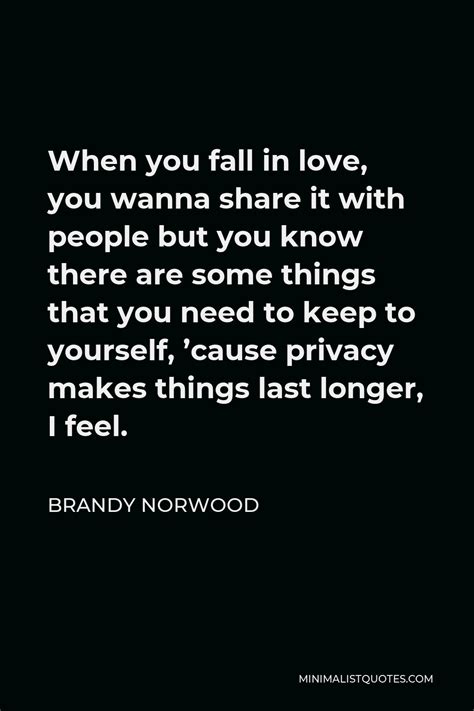 brandy norwood quote when you fall in love you wanna share it with people but you know there