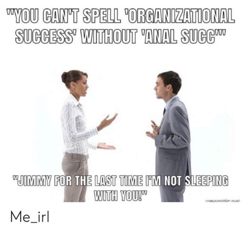 uyou can t spell organizational success without anal succu jimmy for the last time m not