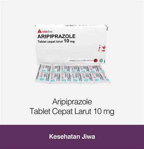 Aripiprazole Tablet Cepat Larut 10 Mg Kegunaan Efek Samping Dosis