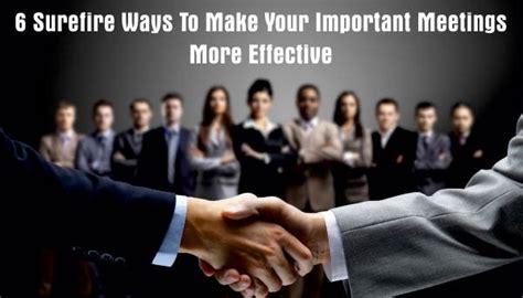 6 Surefire Ways To Make Your Important Meetings More Effective