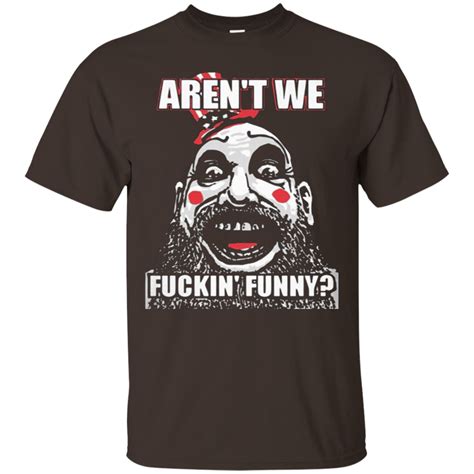Captain Spaulding T Shirt Arent We Fuckin Funny Shirt Design Online