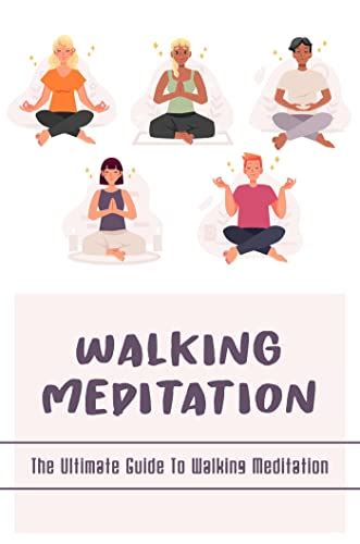 Walking Meditation The Ultimate Guide To Walking Meditation Ebook