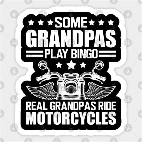 Motorcycle Some Grandpas Play Bingo Real Grandpas Ride Motorcycles W
