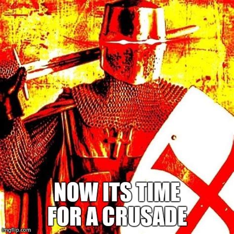 Now Its Time For A Crusade Blank Template Imgflip