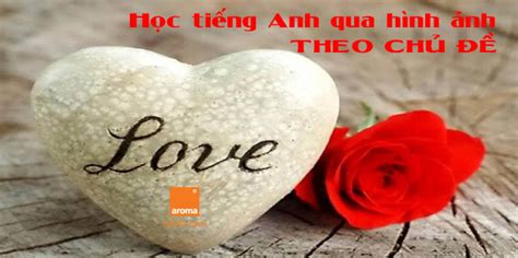Hoc Tieng Anh Qua Hinh Anh Theo Chu De Tinh Yeu Lang Man Aroma Tiếng