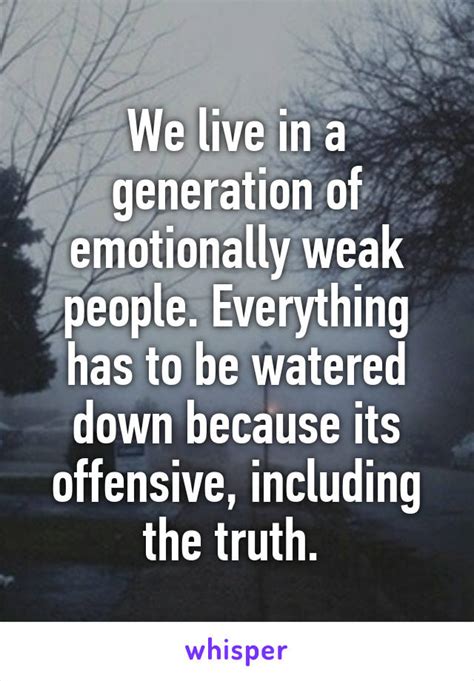 We Live In A Generation Of Emotionally Weak People Everything Has To