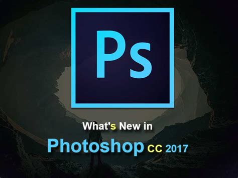 Adobe Photoshop Cc 2017 New Features A Beginner39s Guide