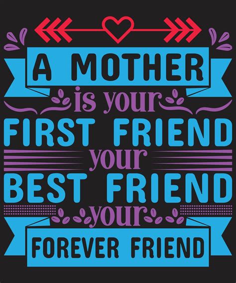 A Mother Is Your First Friend Your Best Friend Your Forever Friend 6862492 Vector Art At Vecteezy