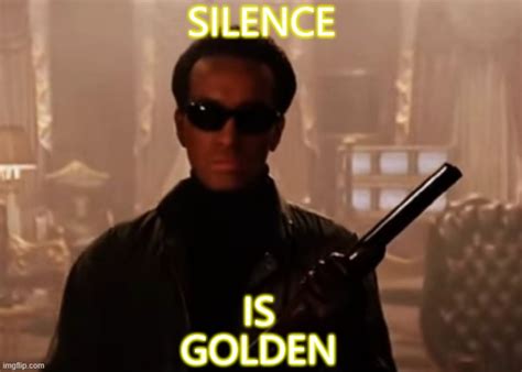 Silence Is Golden Imgflip