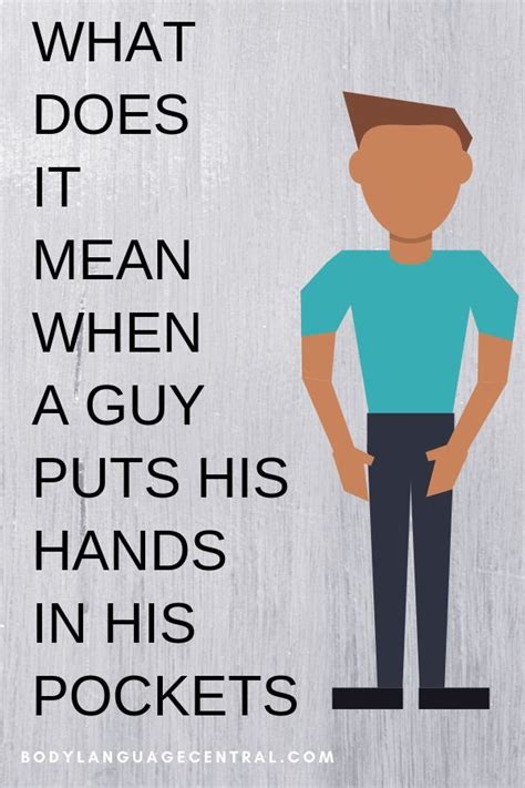 What Does It Mean If A Guy Puts His Hands In His Pockets Body Language Hands Body Language