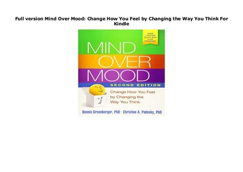 Full Version Mind Over Mood Change How You Feel By Changing The Way