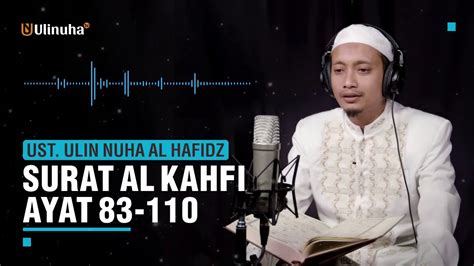 Pada artikel kali ini saya kan menuliskan teks bacaan beserta artinya, juga penjelasan seputar manfaat dan fadhilahnya. Bacaan Al Quran Merdu Surat Al Kahfi 83-110 - Ustadz Ulin ...