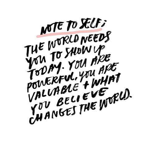 ️ Note To Self The World Needs You To Show Up Today You Are Powerful