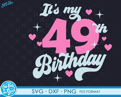 Cute Turning 49 Years Old Svg 49th Birthday Svg Files For Etsy