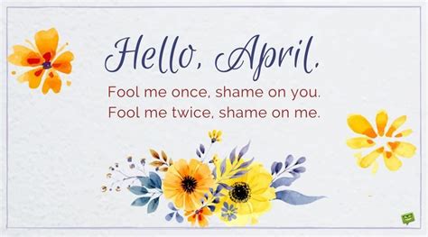Explore 151 april quotes by authors including william shakespeare, ronald reagan, and william cullen bryant at brainyquote. Hello, April! | In April Fools' Day Pranks We Trust