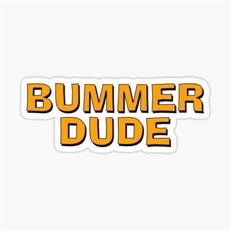 Bummer Dude Sticker Sticker By Theianfox Redbubble