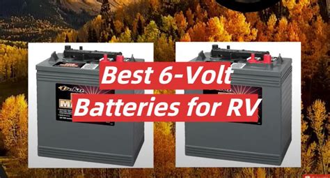 Top 5 Best 6 Volt Batteries For Rv 2022 Review Rvprofy