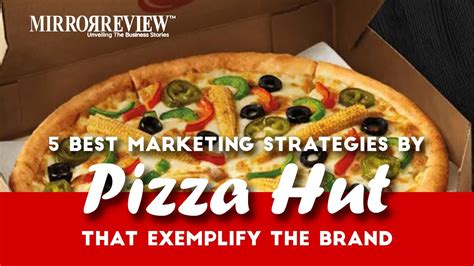 5 Best Marketing Strategies by Pizza Hut that exemplify the Brand