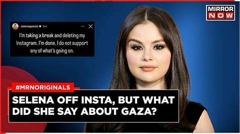 Selena Gomez Off Instagram What Did She Say About Gaza Times Now