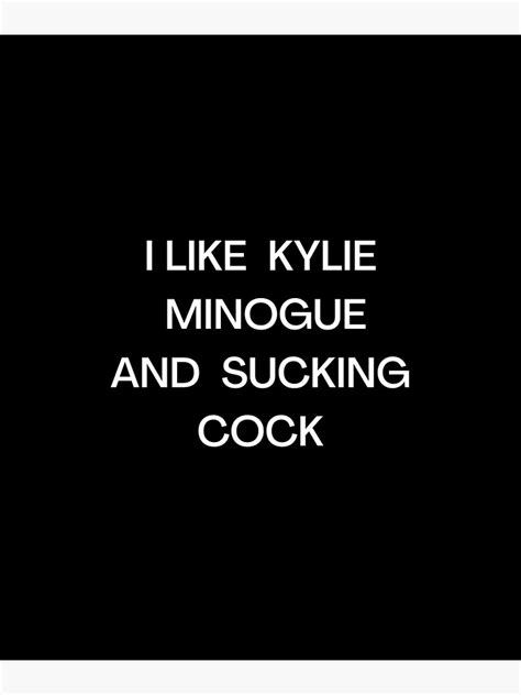 i like kylie minogue and sucking cock funny meme poster for sale by yousra n redbubble