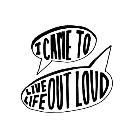 I Came To Live Life Out Loud Day 78 • Raiseyourwords Dailydoodle