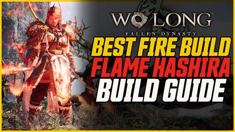 Wo Long Best Fire Build Flame Hashira Early Game To Endgame Build