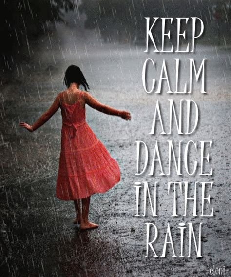 Keep Calm And Dance In The Rain Quotes
