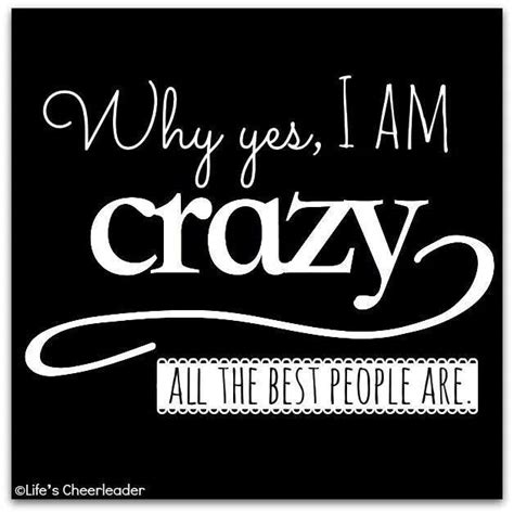 You Have To Be A Little Crazy Crazy People Quotes Crazy