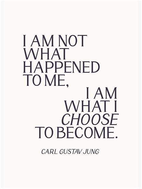 Carl Jung Quote I Am Not What Happened To Me I Am What I Choose To