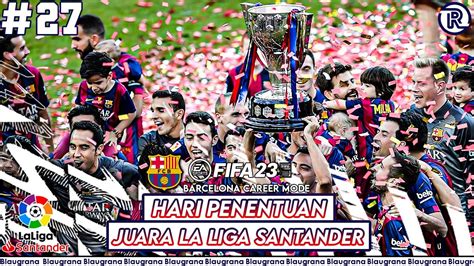 Fifa 23 Barcelona Career Mode Perebutan Juara La Liga Antara