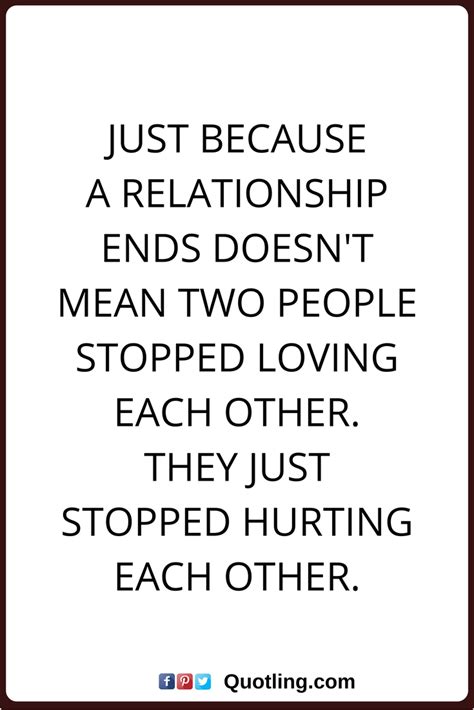 Relationships Quotes Just Because A Relationship Ends Doesnt Mean Two