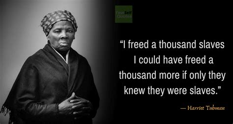 But there was no one to welcome me to the land of freedom. Harriet Tubman Quotes To Turn Yourself Into A Leader ...