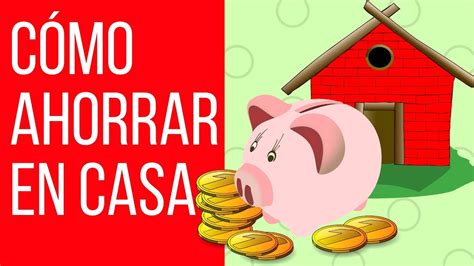 Cómo Ahorrar Dinero En Casa Youtube