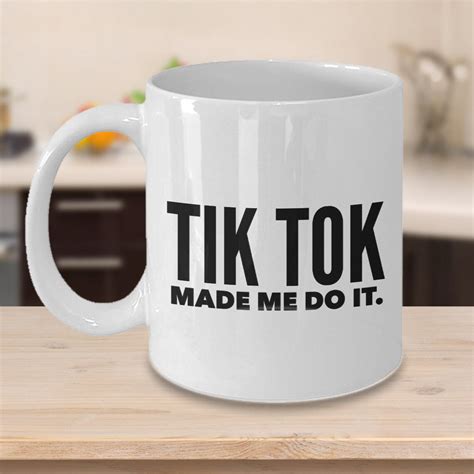 Coffee Mug Tik Tok Made Me Do It Tiktok 11 Oz 15 Oz Etsy