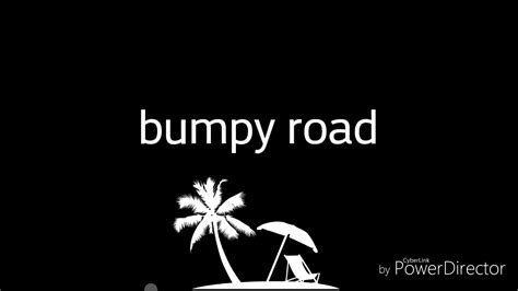 Bumpy Road Youtube