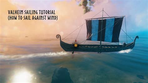 Valheim Sailing Tutorial How To Sail Against Wind Sailboats Show