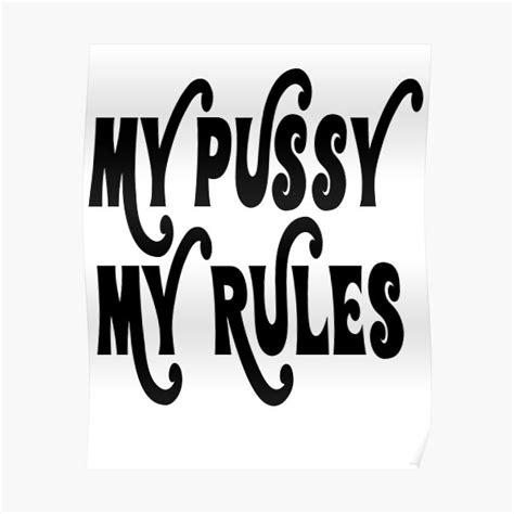 My Pussy My Rules Poster For Sale By Jossbilo Redbubble