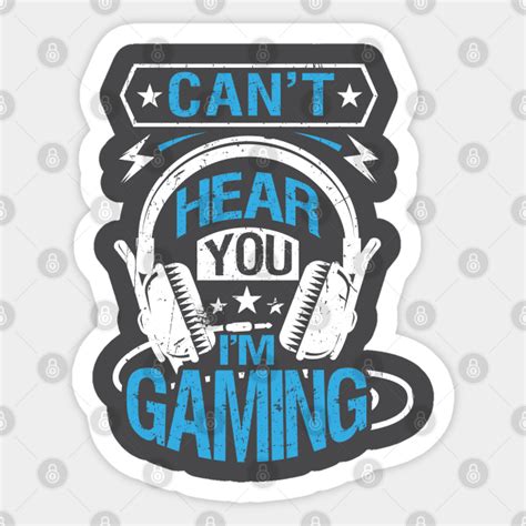 Cant Hear You Im Gaming Cant Hear You Im Gaming Sticker Teepublic