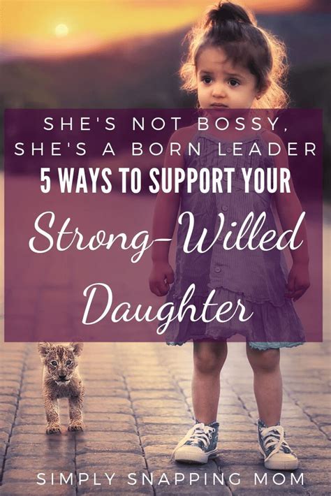 5 Simple Tips For Supporting Your Strong Willed Daughter Without