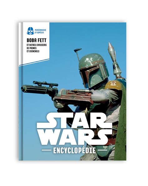 Star Wars Encyclopédie 18 Boba Fett Et Autres Chasseurs De Primes Et Criminels • Magazines
