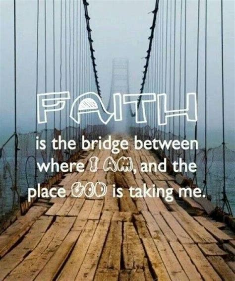 Faith Is A Bridge Faith Inspirational Quotes Bible Quotes