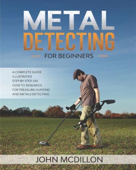 Metal Detecting For Beginners The Complete Metal Detecting Book For