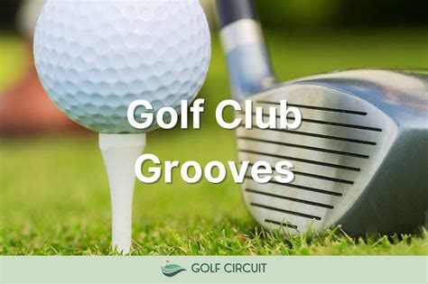 Golf Club Grooves What Are They And How Do They Help Golf Circuit
