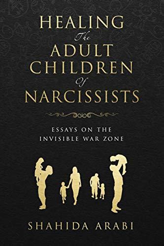 Healing The Adult Children Of Narcissists Essays On The Invisible War