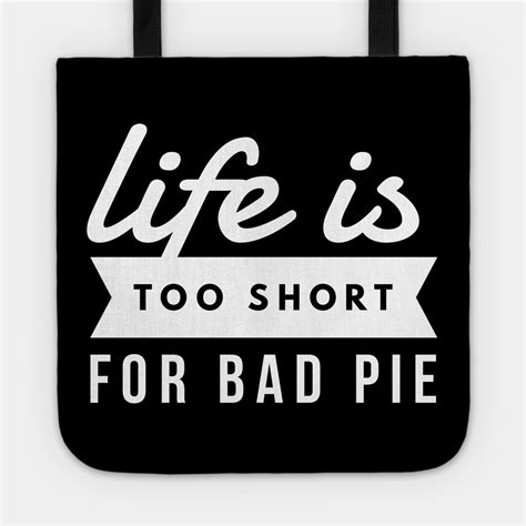 Pie Lover Life Is Too Short For Bad Pie Baker Bakery Owner By