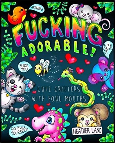Fucking Adorable Cute Critters With Foul Mouths The Best Coloring