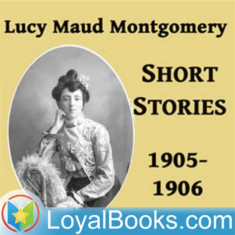 Lucy Maud Montgomery Short Stories 1905 1906 By Lucy Maud Montgomery Listen Free On Castbox