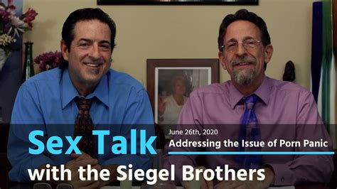 sex talk with the siegel brothers addressing the issue of porn panic youtube