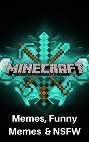 Minecraft has never … too much minecraft … MINECRAFT: Ultimate Memes, Funny Memes & NSFW by Jackson Lopez