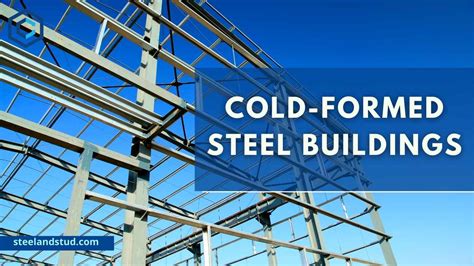 Cold Formed Steel Buildings A Comprehensive Guide